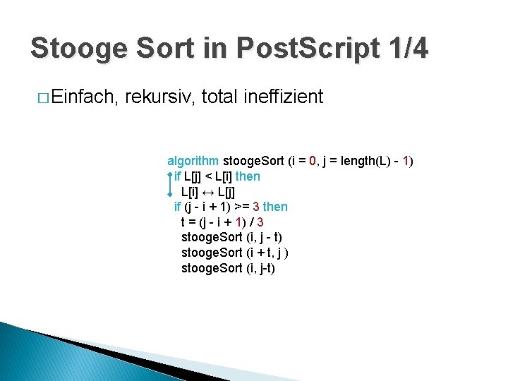 Stooge Sort in Post. Script 1/4 � Einfach, rekursiv, total ineffizient algorithm stooge. Sort
