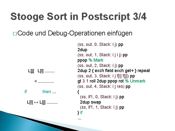Stooge Sort in Postscript 3/4 � Code und Debug-Operationen einfügen L[j] L[i]. . .