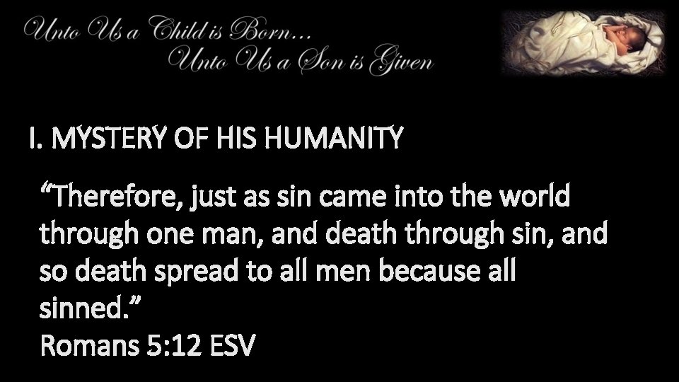 I. MYSTERY OF HIS HUMANITY “Therefore, just as sin came into the world through