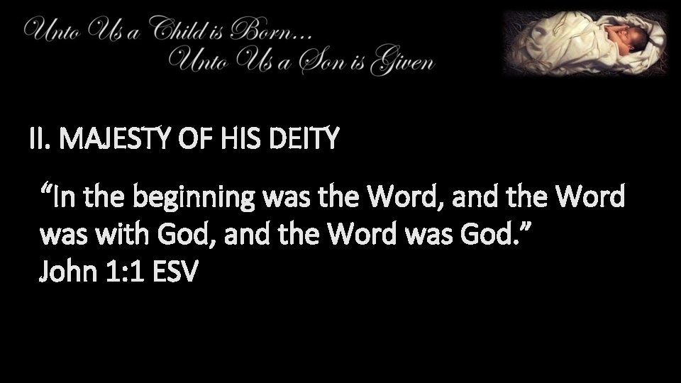 II. MAJESTY OF HIS DEITY “In the beginning was the Word, and the Word