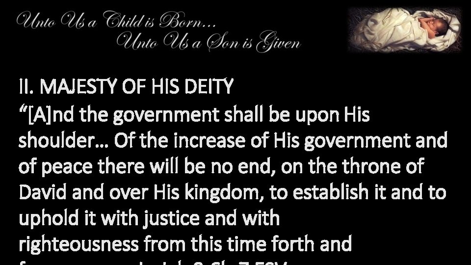 II. MAJESTY OF HIS DEITY “[A]nd the government shall be upon His shoulder… Of