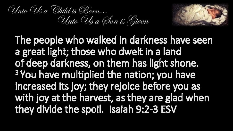 The people who walked in darkness have seen a great light; those who dwelt