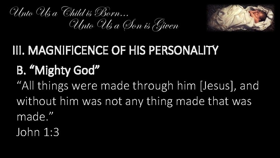 III. MAGNIFICENCE OF HIS PERSONALITY B. “Mighty God” “All things were made through him