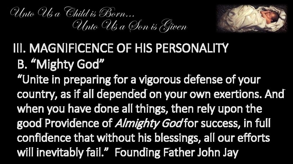 III. MAGNIFICENCE OF HIS PERSONALITY B. “Mighty God” “Unite in preparing for a vigorous