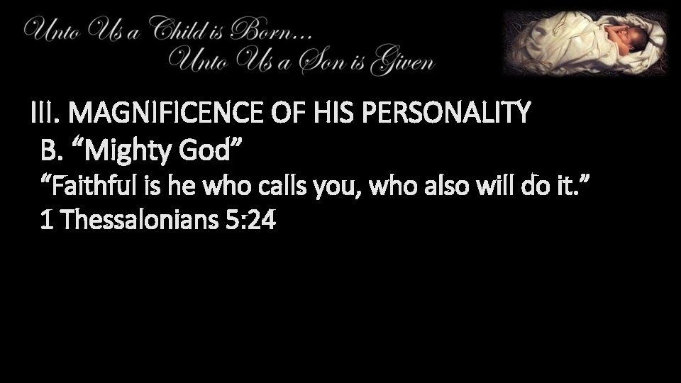 III. MAGNIFICENCE OF HIS PERSONALITY B. “Mighty God” “Faithful is he who calls you,