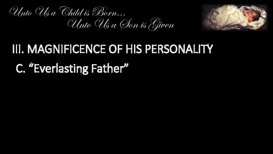 III. MAGNIFICENCE OF HIS PERSONALITY C. “Everlasting Father” 