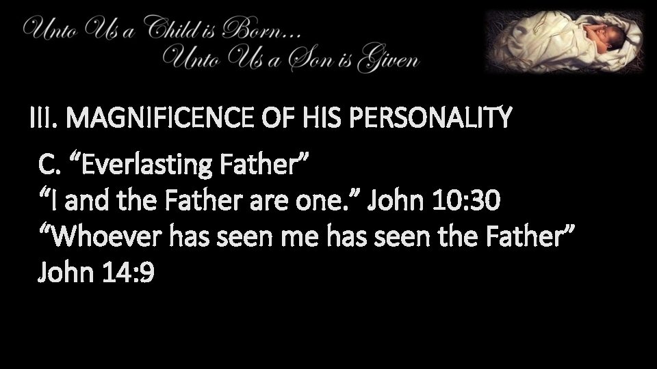 III. MAGNIFICENCE OF HIS PERSONALITY C. “Everlasting Father” “I and the Father are one.