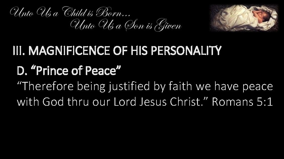 III. MAGNIFICENCE OF HIS PERSONALITY D. “Prince of Peace” “Therefore being justified by faith