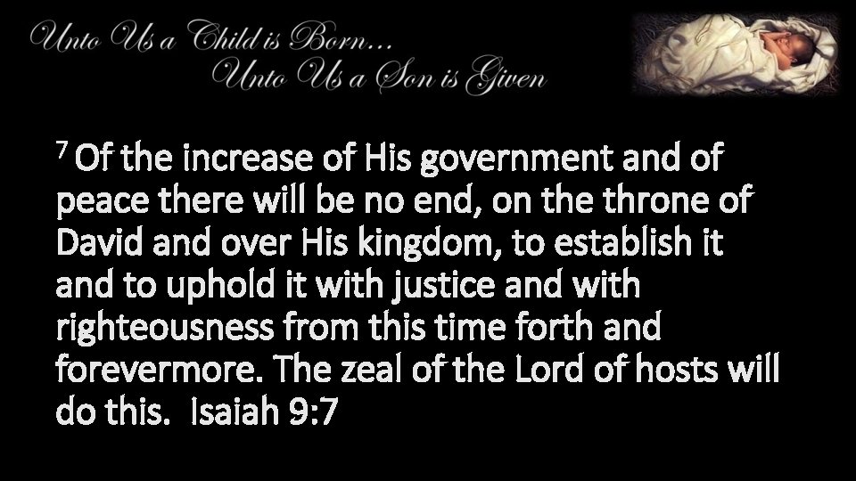 7 Of the increase of His government and of peace there will be no