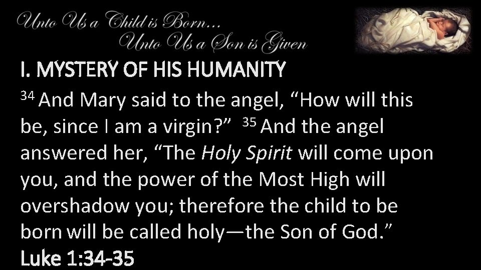 I. MYSTERY OF HIS HUMANITY 34 And Mary said to the angel, “How will