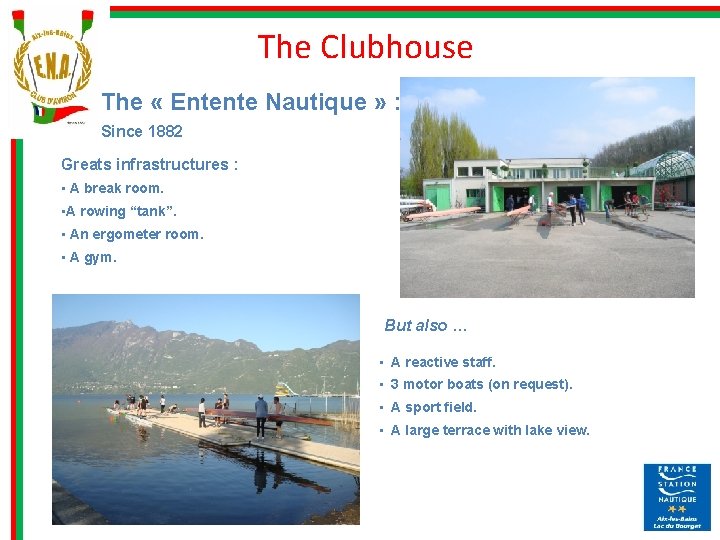 The Clubhouse The « Entente Nautique » : Since 1882 Greats infrastructures : •
