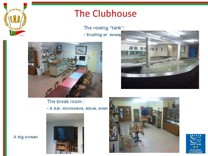 The Clubhouse The rowing “tank”: • Sculling or sweep The break room : •