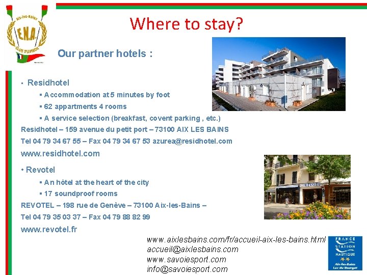 Where to stay? Our partner hotels : • Residhotel § Accommodation at 5 minutes