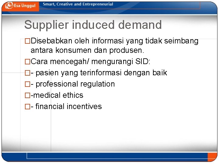 Supplier induced demand �Disebabkan oleh informasi yang tidak seimbang antara konsumen dan produsen. �Cara