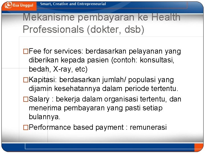 Mekanisme pembayaran ke Health Professionals (dokter, dsb) �Fee for services: berdasarkan pelayanan yang diberikan