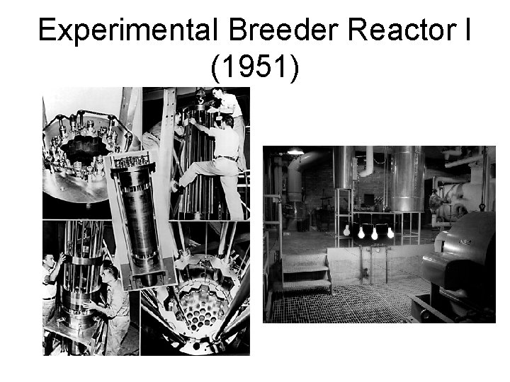 Experimental Breeder Reactor I (1951) 