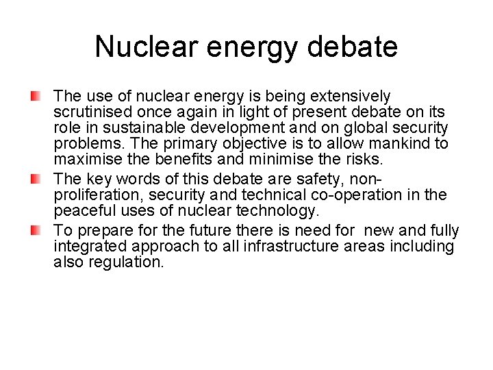 Nuclear energy debate The use of nuclear energy is being extensively scrutinised once again