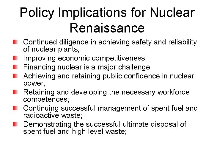Policy Implications for Nuclear Renaissance Continued diligence in achieving safety and reliability of nuclear