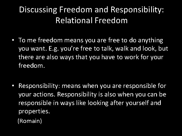  Discussing Freedom and Responsibility: Relational Freedom • To me freedom means you are