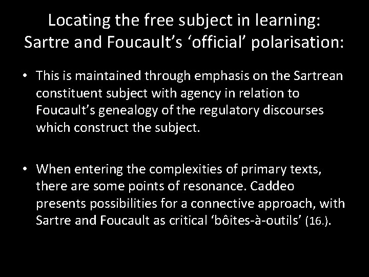 Locating the free subject in learning: Sartre and Foucault’s ‘official’ polarisation: • This is