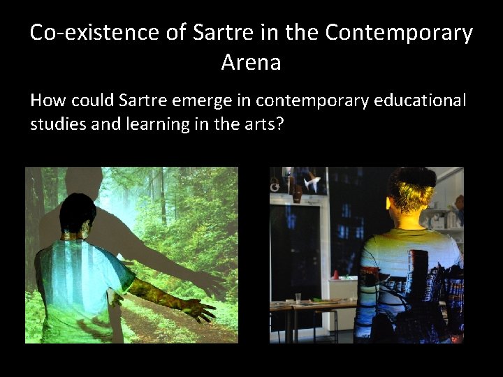 Co-existence of Sartre in the Contemporary Arena How could Sartre emerge in contemporary educational