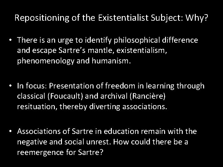 Repositioning of the Existentialist Subject: Why? • There is an urge to identify philosophical
