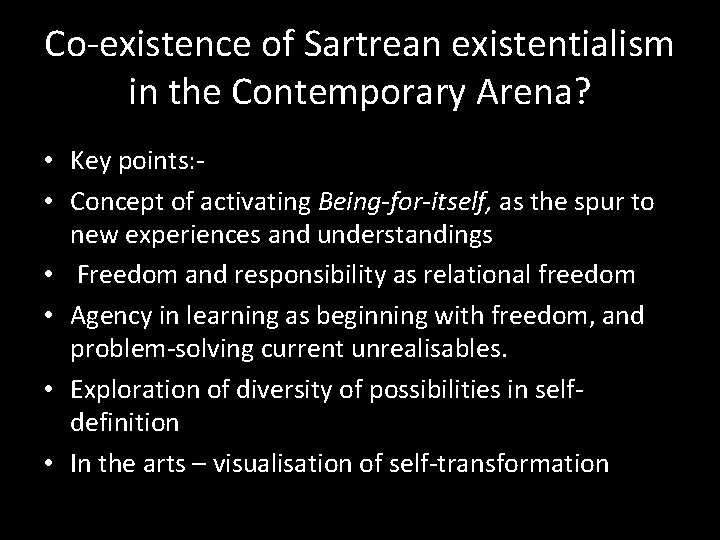 Co-existence of Sartrean existentialism in the Contemporary Arena? • Key points: • Concept of