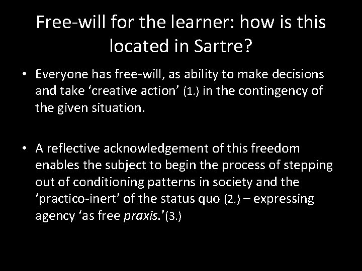 Free-will for the learner: how is this located in Sartre? • Everyone has free-will,