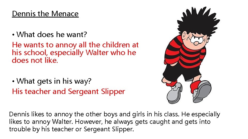 Dennis the Menace • What does he want? He wants to annoy all the