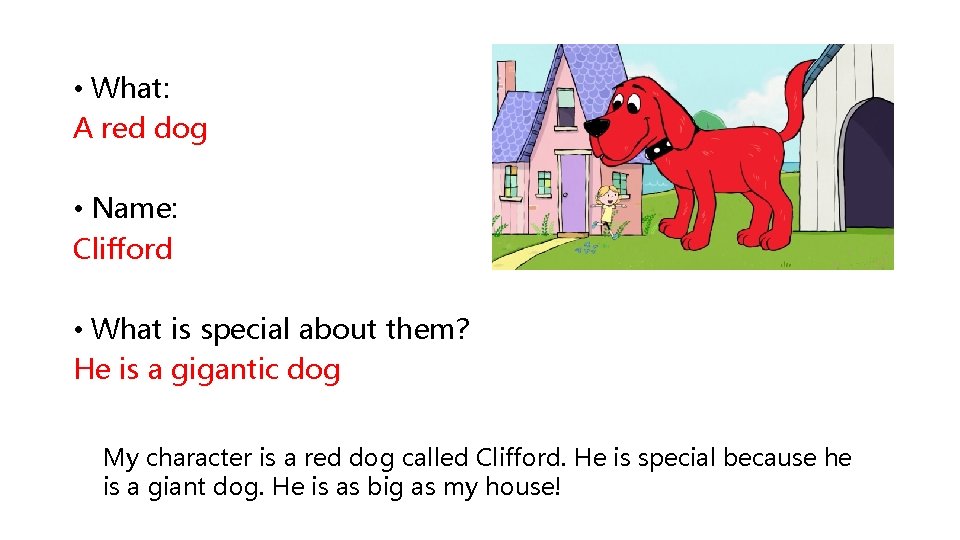  • What: A red dog • Name: Clifford • What is special about