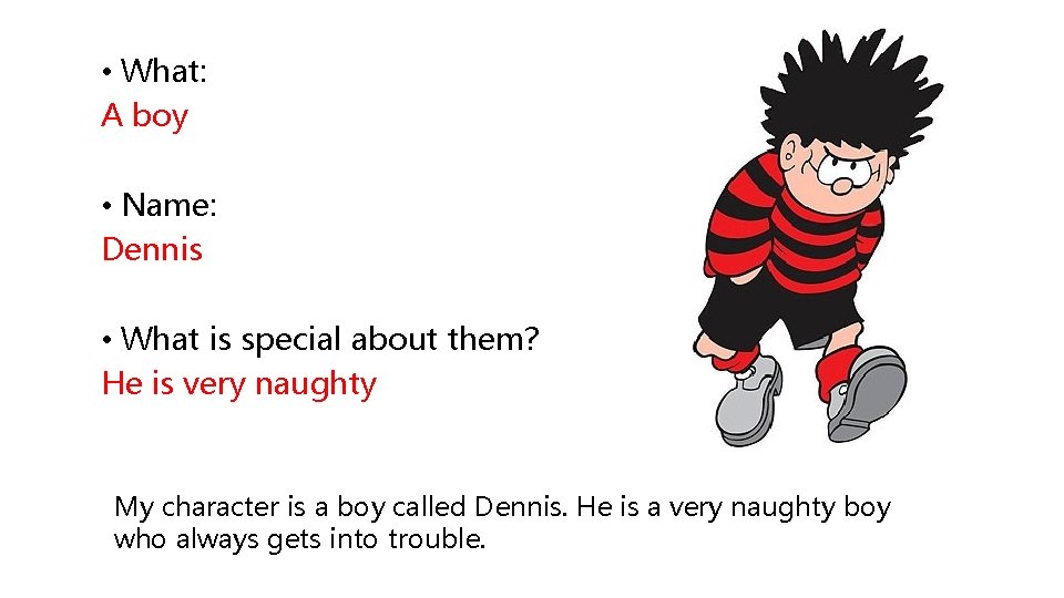  • What: A boy • Name: Dennis • What is special about them?
