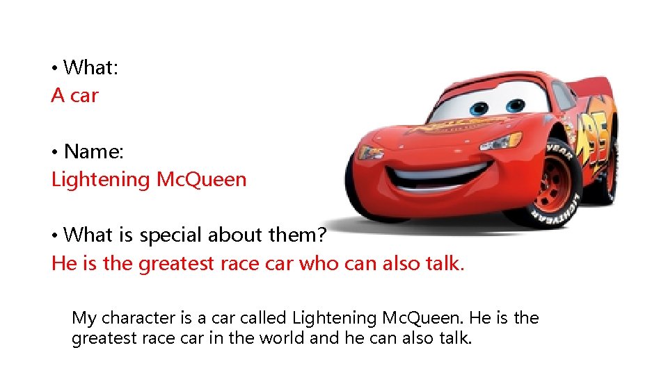  • What: A car • Name: Lightening Mc. Queen • What is special