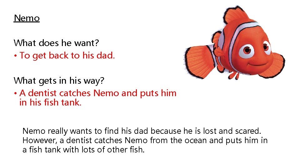 Nemo What does he want? • To get back to his dad. What gets