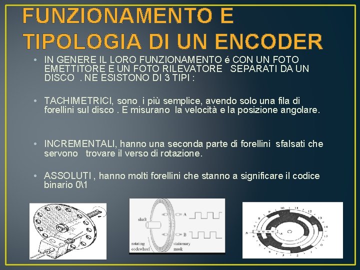 FUNZIONAMENTO E TIPOLOGIA DI UN ENCODER • IN GENERE IL LORO FUNZIONAMENTO é CON