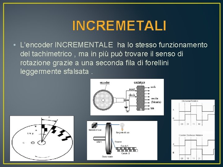 INCREMETALI • L’encoder INCREMENTALE ha lo stesso funzionamento del tachimetrico , ma in più