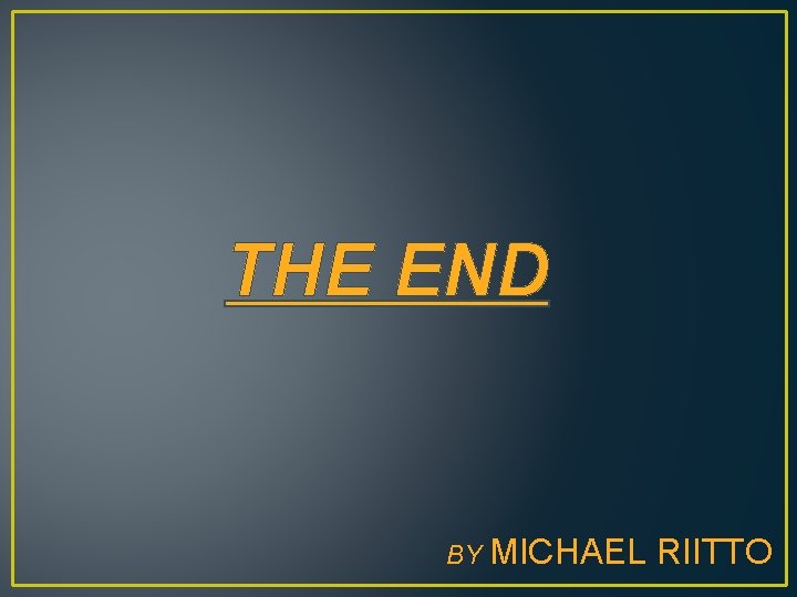 THE END BY MICHAEL RIITTO 