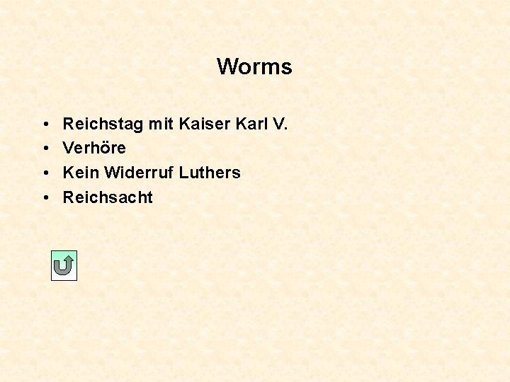 Worms • • Reichstag mit Kaiser Karl V. Verhöre Kein Widerruf Luthers Reichsacht 