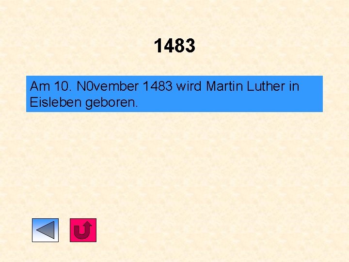 1483 Am 10. N 0 vember 1483 wird Martin Luther in Eisleben geboren. 