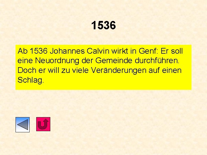 1536 Ab 1536 Johannes Calvin wirkt in Genf: Er soll eine Neuordnung der Gemeinde