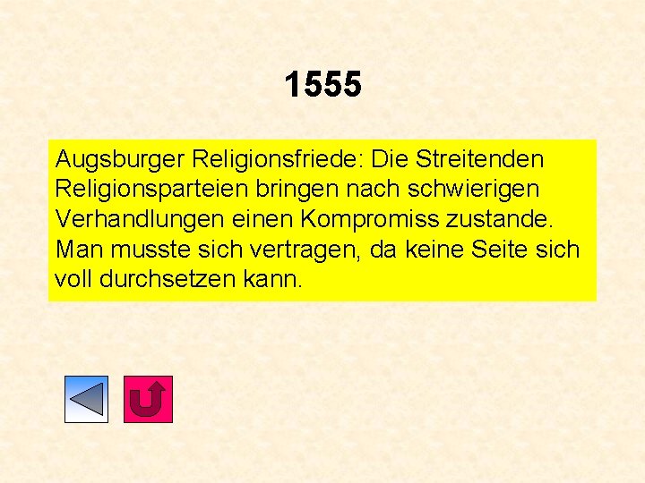 1555 Augsburger Religionsfriede: Die Streitenden Religionsparteien bringen nach schwierigen Verhandlungen einen Kompromiss zustande. Man