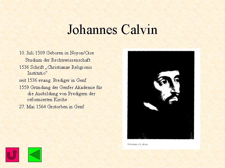 Johannes Calvin 10. Juli 1509 Geboren in Noyon/Oise Studium der Rechtswissenschaft 1536 Schrift „Christianae