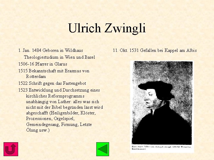 Ulrich Zwingli 1. Jan. 1484 Geboren in Wildhaus Theologiestudium in Wien und Basel 1506