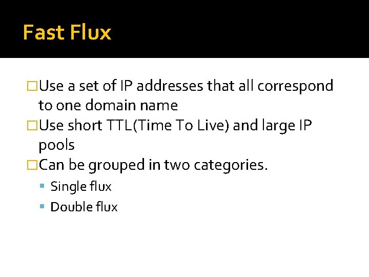 Fast Flux �Use a set of IP addresses that all correspond to one domain