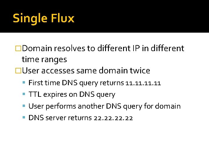 Single Flux �Domain resolves to different IP in different time ranges �User accesses same