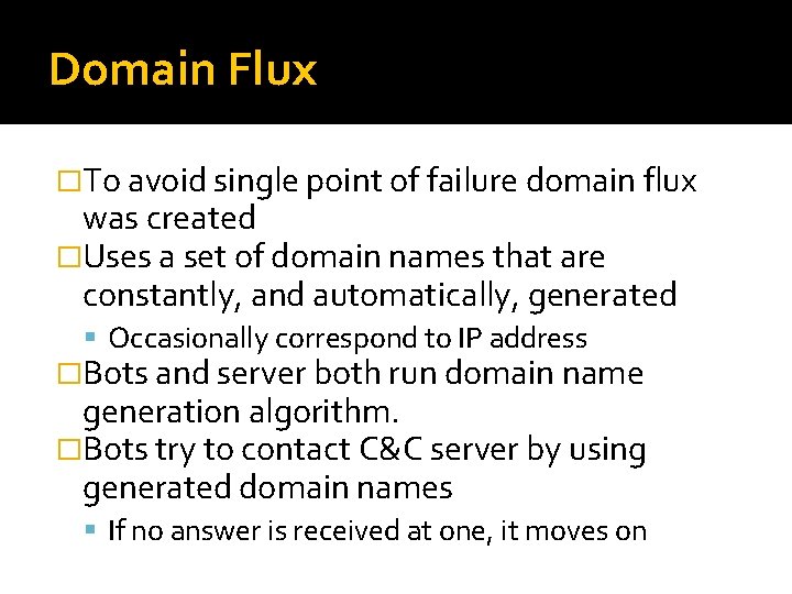 Domain Flux �To avoid single point of failure domain flux was created �Uses a