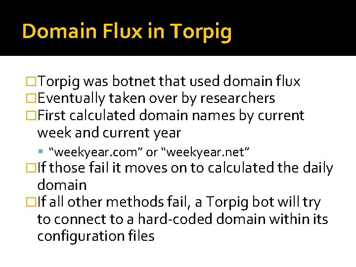 Domain Flux in Torpig �Torpig was botnet that used domain flux �Eventually taken over