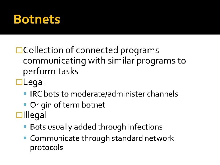 Botnets �Collection of connected programs communicating with similar programs to perform tasks �Legal IRC