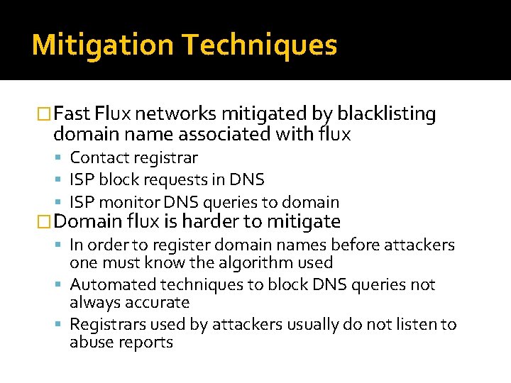 Mitigation Techniques �Fast Flux networks mitigated by blacklisting domain name associated with flux Contact