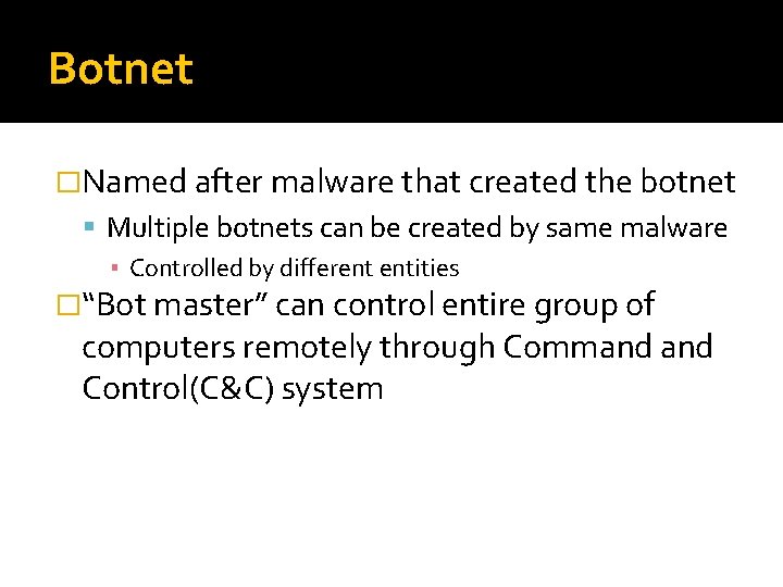 Botnet �Named after malware that created the botnet Multiple botnets can be created by