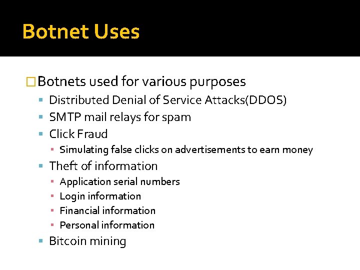 Botnet Uses �Botnets used for various purposes Distributed Denial of Service Attacks(DDOS) SMTP mail